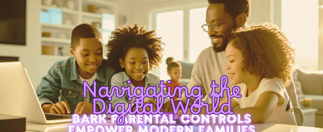 Navigating the Digital World: How Bark Parental Controls Empower Modern Families